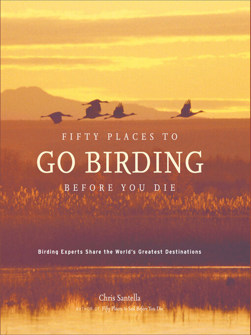 Title details for Fifty Places to Go Birding Before You Die by Chris Santella - Available
